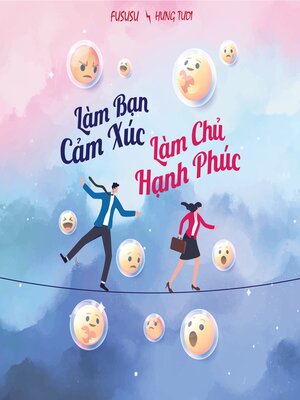 cover image of Làm Bạn Cảm Xúc Làm Chủ Hạnh Phúc